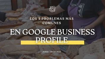 Los 5 Problemas Más Comunes en Google Business Profile