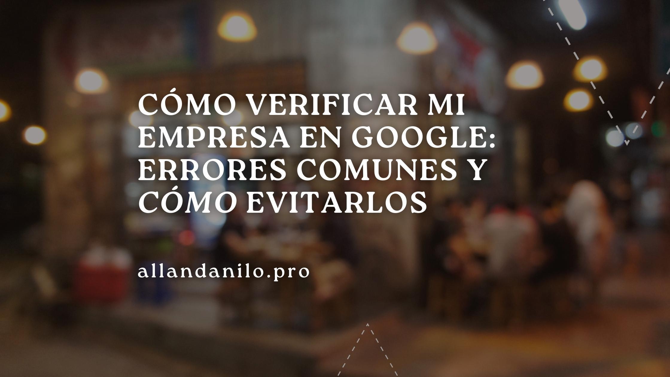 portada articulo: como-verificar-mi-empresa-en-google-6-errores-comunes